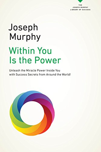 Book Cover Within You Is the Power: Unleash the Miricle Power Inside You with Success Secrets from Around the World! (The Joseph Murphy Library of Success Series)