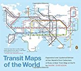 Transit Maps of the World: Expanded and Updated Edition of the World's First Collection of Every Urban Train Map on Earth