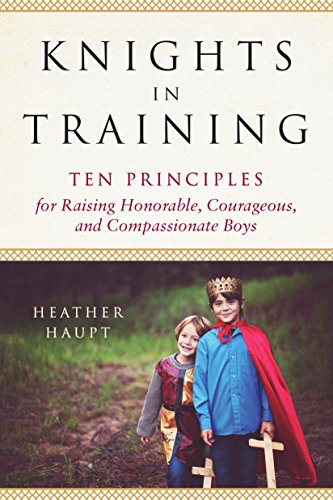 Book Cover Knights in Training: Ten Principles for Raising Honorable, Courageous, and Compassionate Boys