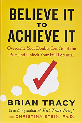 Book Cover Believe It to Achieve It: Overcome Your Doubts, Let Go of the Past, and Unlock Your Full Potential