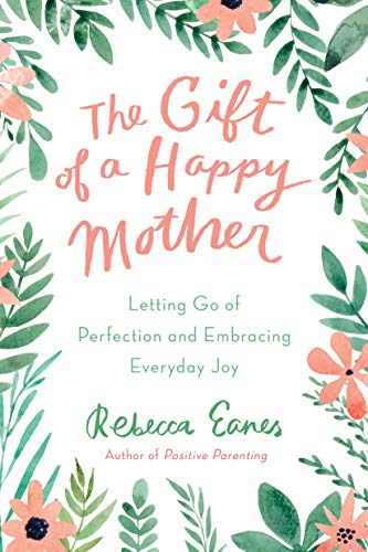 Book Cover The Gift of a Happy Mother: Letting Go of Perfection and Embracing Everyday Joy