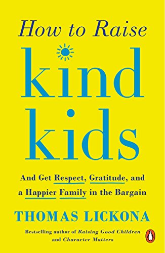 Book Cover How to Raise Kind Kids: And Get Respect, Gratitude, and a Happier Family in the Bargain