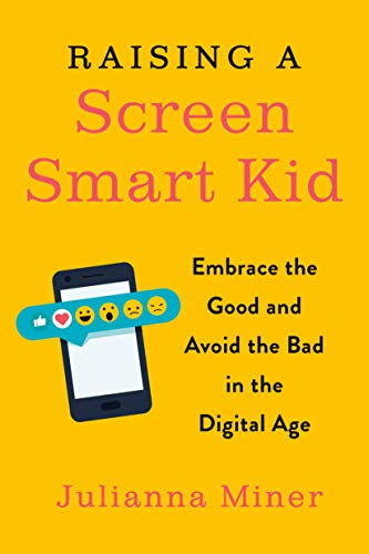Book Cover Raising a Screen-Smart Kid: Embrace the Good and Avoid the Bad in the Digital Age