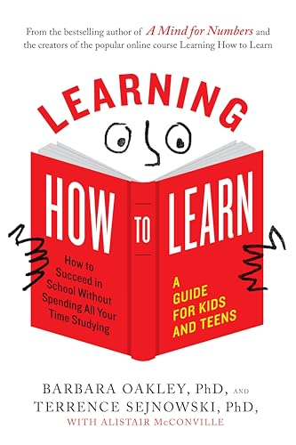 Book Cover Learning How to Learn: How to Succeed in School Without Spending All Your Time Studying; A Guide for Kids and Teens