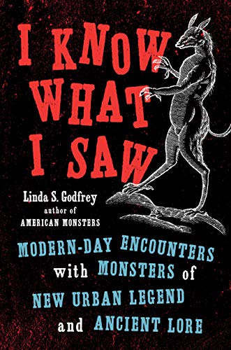 Book Cover I Know What I Saw: Modern-Day Encounters with Monsters of New Urban Legend and Ancient Lore