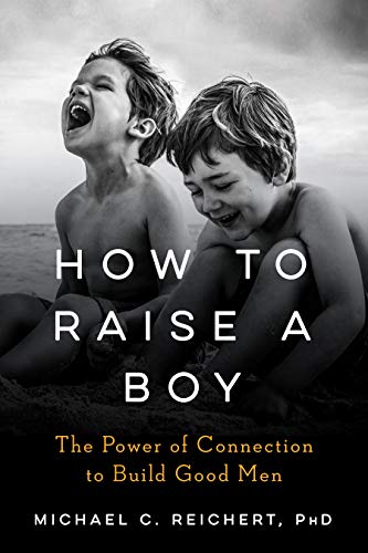 Book Cover How To Raise A Boy: The Power of Connection to Build Good Men