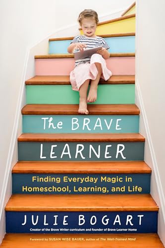 Book Cover The Brave Learner: Finding Everyday Magic in Homeschool, Learning, and Life