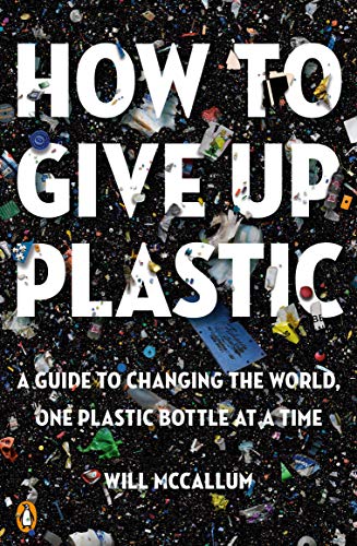 Book Cover How to Give Up Plastic: A Guide to Changing the World, One Plastic Bottle at a Time