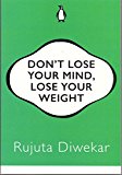 Donâ€™t Lose Your Mind Lose Your Weight [Paperback] [Jan 01, 2017] NA