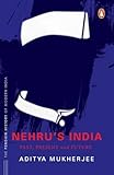 Nehru's India (The Most Definitive Book on Jawaharlal Nehru): Past, Present & Future