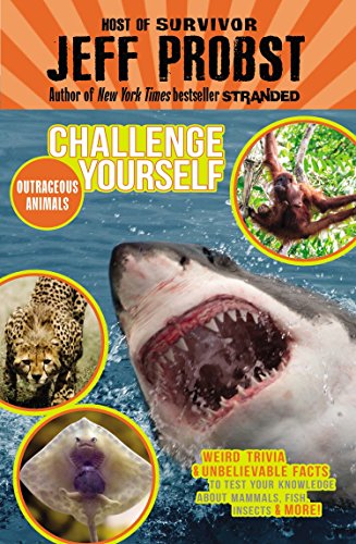 Outrageous Animals: Weird trivia and unbelievable facts to test your knowledge about mammals, fish, insects and more! (Challenge Yourself)