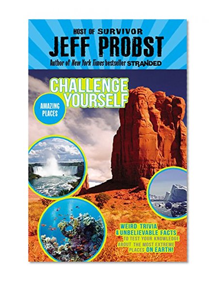 Amazing Places: Weird trivia and unbelievable facts to test your knowledge about the most extreme places on earth! (Challenge Yourself)