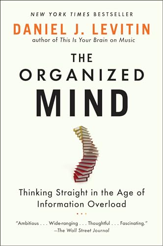 Book Cover The Organized Mind: Thinking Straight in the Age of Information Overload