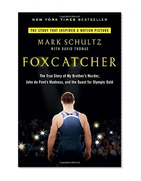 Foxcatcher: The True Story of My Brother's Murder, John du Pont's Madness, and the Quest for Olympic Gold