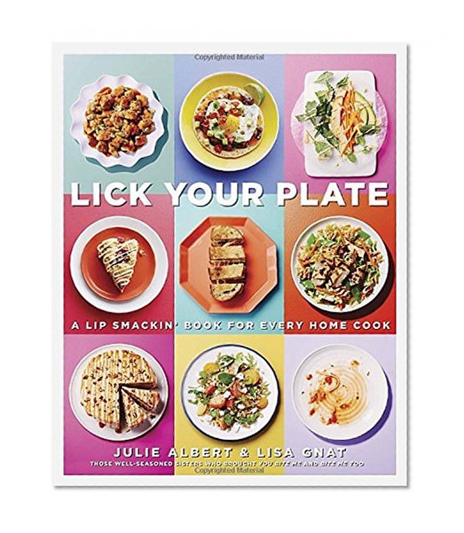 Lick Your Plate: A Lip-Smackin' Book for Every Home Cook