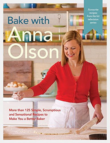 Book Cover Bake with Anna Olson: More than 125 Simple, Scrumptious and Sensational Recipes to Make You a Better Baker