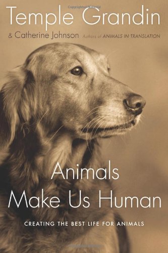 Book Cover Animals Make Us Human: Creating the Best Life for Animals