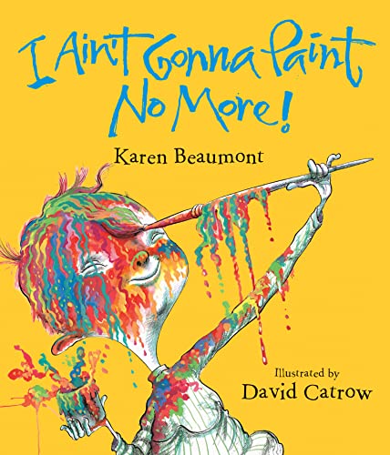 Book Cover I Ain't Gonna Paint No More! (Ala Notable Children's Books. Younger Readers (Awards))