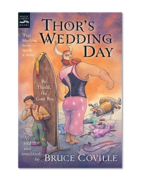 Thor's Wedding Day: By Thialfi, the goat boy, as told to and translated by Bruce Coville (Magic Carpet Books)