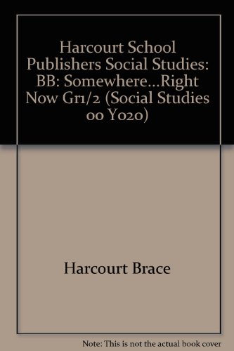 Harcourt School Publishers Social Studies: Bb:Somewhere...Right Now Gr1/2 (Social Studies 00 Y020)