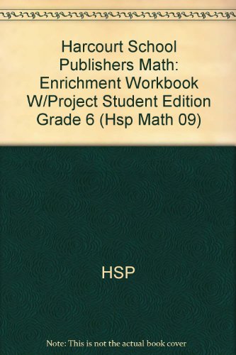 Harcourt School Publishers Math: Enrichment Workbook W/Project Student Edition Grade 6 (Hsp Math 09)
