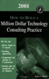 2001 How to Build a Million Dollar Consulting Practice