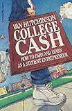 College Cash: How to Earn and Learn as a Student Entrepreneur – A Detailed Handbook with Success Stories, Resources, and Practical Ideas