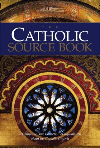 The Catholic Source Book: A Comprehensive Collection of Information about the Catholic Church