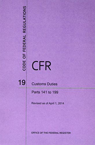 Code of Federal Regulations, Title 19, Customs Duties, Pt. 141-199, Revised as of April 1, 2014
