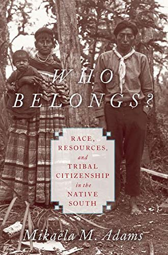 Book Cover Who Belongs?: Race, Resources, and Tribal Citizenship in the Native South