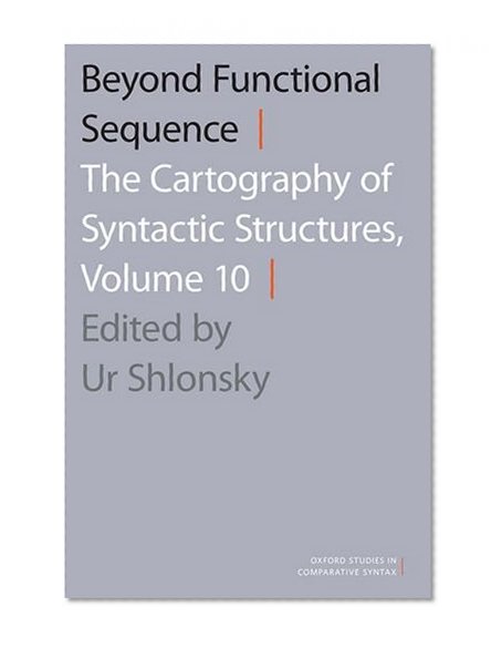 Beyond Functional Sequence: The Cartography of Syntactic Structures, Volume 10 (Oxford Studies in Comparative Syntax)