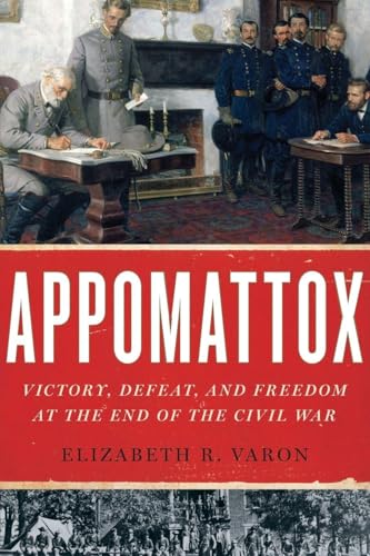 Appomattox: Victory, Defeat, and Freedom at the End of the Civil War