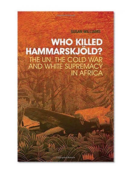Book Cover Who Killed Hammarskjold?: The UN, the Cold War and White Supremacy in Africa