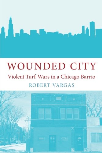 Book Cover Wounded City: Violent Turf Wars in a Chicago Barrio