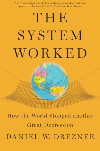 Book Cover The System Worked: How the World Stopped Another Great Depression