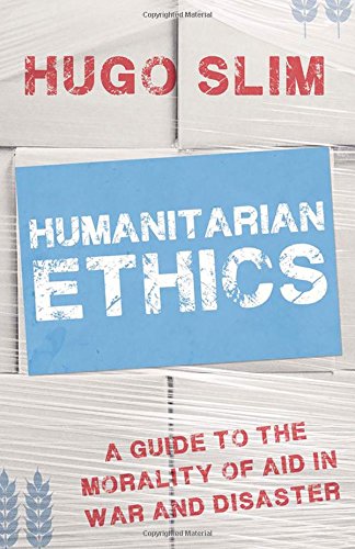 Book Cover Humanitarian Ethics: A Guide to the Morality of Aid  in War and Disaster