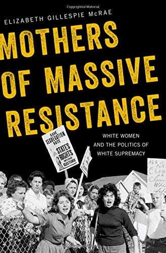 Book Cover Mothers of Massive Resistance: White Women and the Politics of White Supremacy