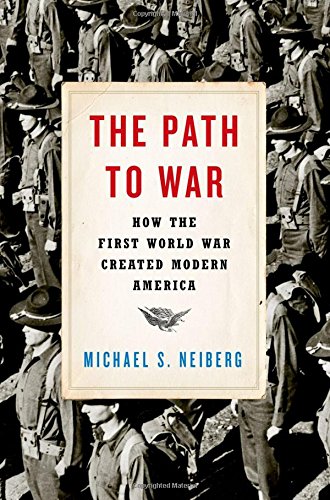 Book Cover The Path to War: How the First World War Created Modern America
