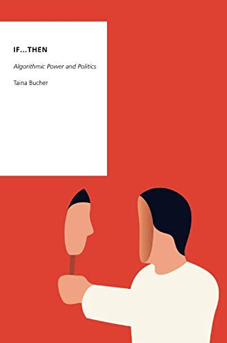 Book Cover If...Then: Algorithmic Power and Politics (Oxford Studies in Digital Politics)