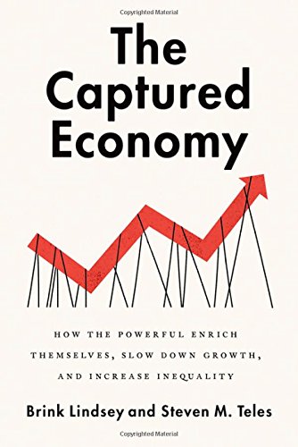 Book Cover The Captured Economy: How the Powerful Enrich Themselves, Slow Down Growth, and Increase Inequality