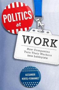 Politics at Work: How Companies Turn Their Workers into Lobbyists (Studies in Postwar American Political Development)