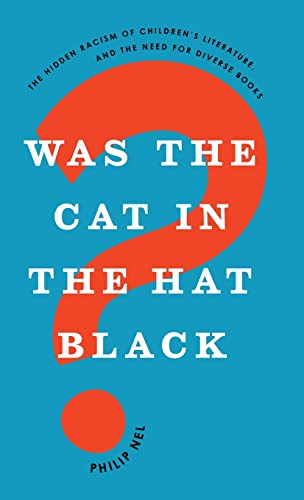 Book Cover Was the Cat in the Hat Black?: The Hidden Racism of Children's Literature, and the Need for Diverse Books