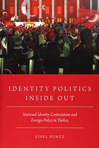 Book Cover Identity Politics Inside Out: National Identity Contestation and Foreign Policy in Turkey