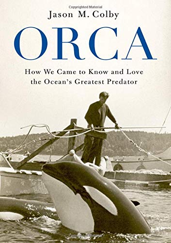 Book Cover Orca: How We Came to Know and Love the Ocean's Greatest Predator