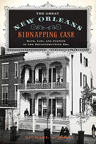 Book Cover The Great New Orleans Kidnapping Case: Race, Law, and Justice in the Reconstruction Era