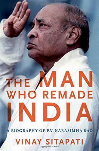 Book Cover The Man Who Remade India: A Biography of P.V. Narasimha Rao (Modern South Asia)