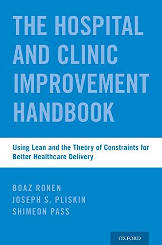 Book Cover The Hospital and Clinic Improvement Handbook: Using Lean and the Theory of Constraints for Better Healthcare Delivery
