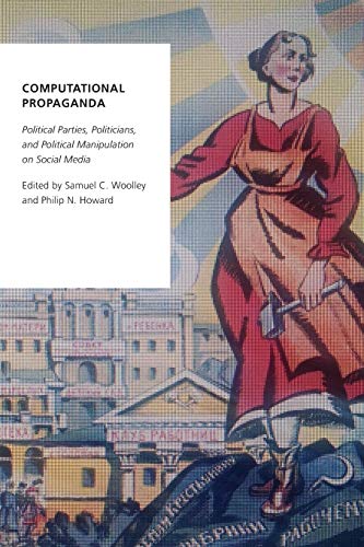 Book Cover Computational Propaganda: Political Parties, Politicians, and Political Manipulation on Social Media (Oxford Studies in Digital Politics)