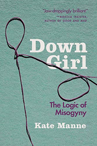 Book Cover Down Girl: The Logic of Misogyny