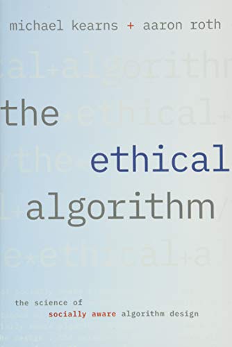 Book Cover The Ethical Algorithm: The Science of Socially Aware Algorithm Design